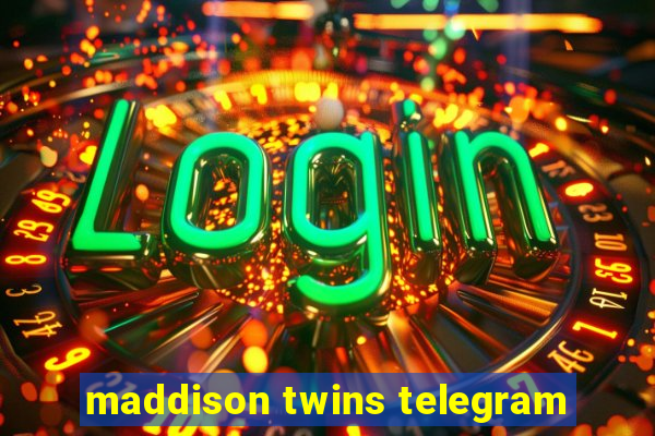 maddison twins telegram